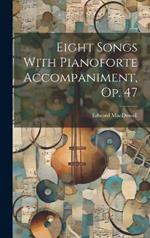 Eight Songs With Pianoforte Accompaniment, Op. 47