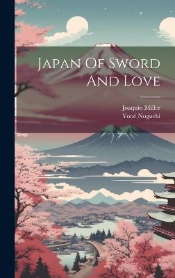 Japan Of Sword And Love - Joaquin Miller,Yoné Noguchi - cover