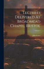 Lectures Delivered At Broadmead Chapel, Bristol; Volume 2