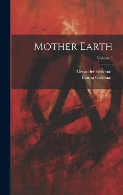 Mother Earth; Volume 5 - Alexander Berkman,Emma Goldman - cover