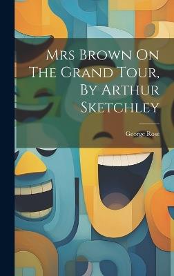 Mrs Brown On The Grand Tour, By Arthur Sketchley - George Rose - cover