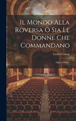 Il Mondo Alla Roversa O Sia Le Donne Che Commandano: Opera Comica