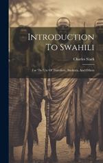 Introduction To Swahili: For The Use Of Travellers, Students, And Others
