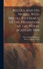 Millais And His Works, With Special Reference To The Exhibition At The Royal Academy 1898