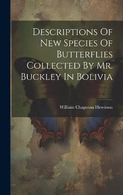 Descriptions Of New Species Of Butterflies Collected By Mr. Buckley In Bolivia - William Chapman Hewitson - cover