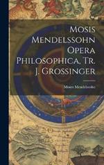 Mosis Mendelssohn Opera Philosophica, Tr. J. Grossinger