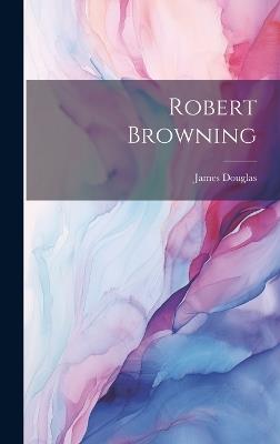 Robert Browning - James Douglas - cover