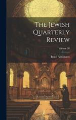 The Jewish Quarterly Review; Volume 20