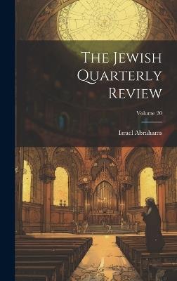 The Jewish Quarterly Review; Volume 20 - Israel Abrahams - cover