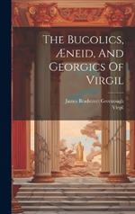 The Bucolics, Æneid, And Georgics Of Virgil