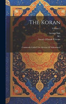 The Koran: Commonly Called The Alcoran Of Mohammed; Volume 2 - George Sale,M ) - cover