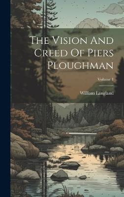 The Vision And Creed Of Piers Ploughman; Volume 1 - William Langland - cover