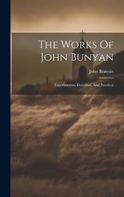 The Works Of John Bunyan: Experimental, Doctrinal, And Practical - John Bunyan - cover