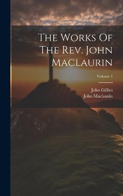 The Works Of The Rev. John Maclaurin; Volume 1 - John Maclaurin,John Gillies - cover