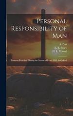 Personal Responsibility of Man: Sermons Preached During the Season of Lent, 1868, in Oxford