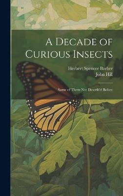 A Decade of Curious Insects: Some of Them Not Describ'd Before - John Hill,Herbert Spencer Barber - cover
