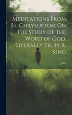 Meditations From St. Chrysostom On the Study of the Word of God, Literally Tr. by R. King