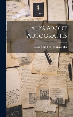 Talks About Autographs - George Birkbeck Norman Hill - cover