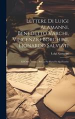 Lettere Di Luigi Alamanni, Benedetto Varchi, Vincenzio Borghini, Lionardo Salviati: E D'Altri Autori ... Per La Più Parte Fin Qui Inedite