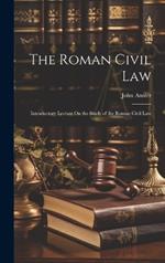 The Roman Civil Law: Introductory Lecture On the Study of the Roman Civil Law