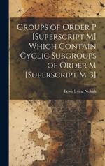 Groups of Order P [Superscript M] Which Contain Cyclic Subgroups of Order M [Superscript M-3]
