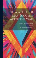 How a Soldier May Succeed After the War: 