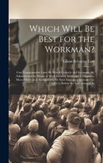 Which Will Be Best for the Workman?: Can Compensation Laws Be Most Effectively and Economically Administered by Means of Stock Liability Insurance Companies, Mutual Insurance Associations, Or State Insurance Schemes? an Address Before the International As