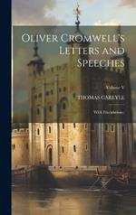 Oliver Cromwell's Letters and Speeches: With Elucidations.; Volume V