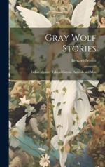 Gray Wolf Stories: Indian Mystery Tales of Coyote, Animals and Men