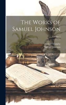 The Works of Samuel Johnson; Volume 2 - Samuel Johnson,Arthur Murphy - cover