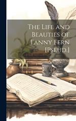The Life and Beauties of Fanny Fern [Pseud.]