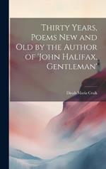 Thirty Years, Poems New and Old by the Author of 'john Halifax, Gentleman'