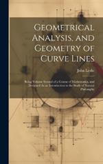 Geometrical Analysis, and Geometry of Curve Lines: Being Volume Second of a Course of Mathematics, and Designed As an Introduction to the Study of Natural Philosophy
