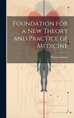 Foundation for a New Theory and Practice of Medicine - Thomas Inman - cover