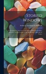 Storied Windows: A Traveller's Introduction to the Study of Old Church Glass, From the Twelfth Century to the Renaissance, Especially in France