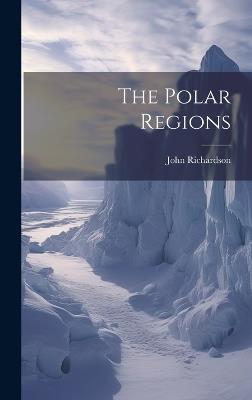 The Polar Regions - John Richardson - cover