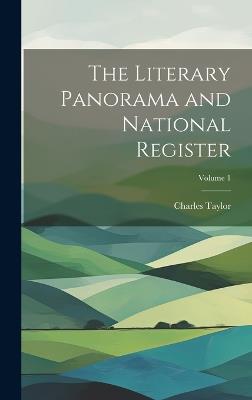 The Literary Panorama and National Register; Volume 1 - Charles Taylor - cover