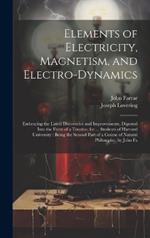 Elements of Electricity, Magnetism, and Electro-Dynamics: Embracing the Latest Discoveries and Improvements, Digested Into the Form of a Treatise, for ... Students of Harvard University: Being the Second Part of a Course of Natural Philosophy, by John Fa