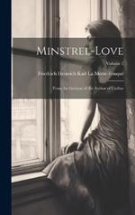 Minstrel-Love: From the German of the Author of Undine; Volume 2