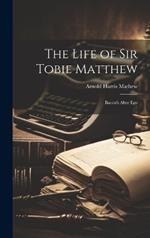 The Life of Sir Tobie Matthew: Bacon's Alter Ego