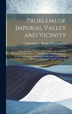 Problems of Imperial Valley and Vicinity: Letter From the Secretary of the Interior Transmitting Pursuant to Law a Report by the Director of the Reclamation Service On Problems of Imperial Valley and Vicinity With Respect to Irrigation From the Colorado - cover