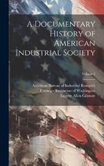 A Documentary History of American Industrial Society; Volume 3