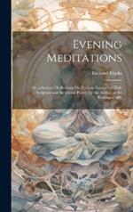 Evening Meditations: Or, a Series of Reflections On Various Passages of Holy Scripture and Scriptural Poetry, by the Author of the Retrospect &c
