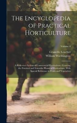 The Encyclopedia of Practical Horticulture: A Reference System of Commercial Horticulture, Covering the Practical and Scientific Phases of Horticulture, With Special Reference to Fruits and Vegetables; Volume 4 - William Worthington,Granville Lowther - cover