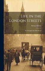 Life in the London Streets: Or, Struggles for Daily Bread