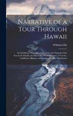 Narrative of a Tour Through Hawaii: Or Owhyhee; With Observations On the Natural of the Sandwich Islands, and Remarks On the Manners, Customs, Traditions, History, and Language of the Inhabitants