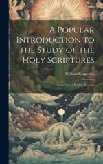 A Popular Introduction to the Study of the Holy Scriptures: For the Use of English Readers