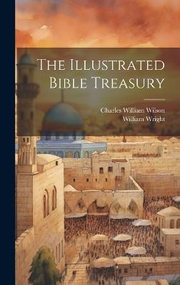 The Illustrated Bible Treasury - Charles William Wilson,William Wright - cover