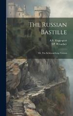 The Russian Bastille; or, The Schluesselburg Fortress