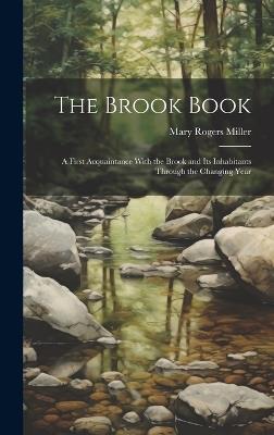 The Brook Book; a First Acquaintance With the Brook and its Inhabitants Through the Changing Year - Mary Rogers Miller - cover